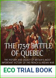 The 1759 Battle of Quebec: The History and Legacy of Britain|s Most Important Victory of the French and Indian War