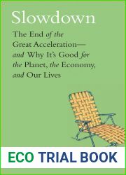 Slowdown: The End of the Great Acceleration - and Why It|s Good for the Planet, the Economy, and Our Lives