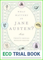 What Matters in Jane Austen?: Twenty Crucial Puzzles Solved