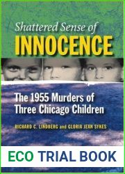 Shattered Sense of Innocence: The 1955 Murders of Three Chicago Children (Elmer H Johnson and Carol Holmes Johnson Series in Criminology)