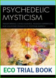 Psychedelic Mysticism: Transforming Consciousness, Religious Experiences, and Voluntary Peasants in Postwar America