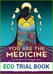You Are the Medicine: 13 Moons of Indigenous Wisdom, Ancestral Connection, and Animal Spirit Guidance
