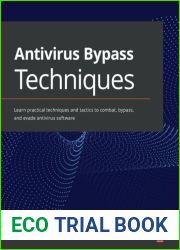 Antivirus Bypass Techniques: Learn practical techniques and tactics to combat, bypass, and evade antivirus software