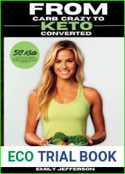 From Carb-Crazy to Keto-Converted: A Mouthwatering Adventure into the World of Healthy Eating: 50 Flavorful, Fat-Burning Keto Friendly Weight Loss Recipes that Paved My Path to a Healthier Life