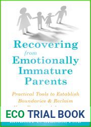 Recovering from Emotionally Immature Parents: Practical Tools to Establish Boundaries and Reclaim Your Emotional Autonomy
