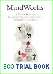 MindWorks: A Practical Guide for Changing Thoughts Beliefs, and Emotional Reactions