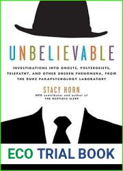 Unbelievable: Investigations into Ghosts, Poltergeists, Telepathy, and Other Unseen Phenomena from the Duke Parapsychology Laboratory