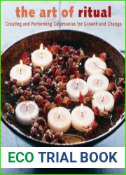 The Art of Ritual: Creating and Performing Ceremonies for Growth and Change