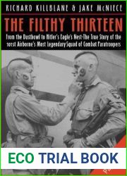 The Filthy Thirteen: From the Dustbowl to Hitler|s Eagle|s Nest - The True Story of the 101st Airborne|s Most Legendary Squad of Combat Paratroopers