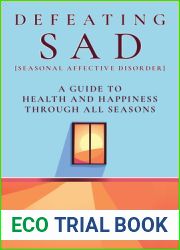 Defeating SAD (Seasonal Affective Disorder): A Guide to Health and Happiness Through All Seasons