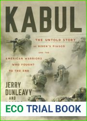 Kabul: The Untold Story of Biden|s Fiasco and the American Warriors Who Fought to the End