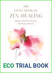 The Little Book of Zen Healing: Japanese Rituals for Beauty, Harmony, and Love
