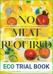 No Meat Required: The Cultural History and Culinary Future of Plant-Based Eating