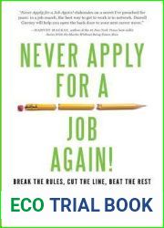 Never Apply for a Job Again!: Break the Rules, Cut the Line, Beat the Rest