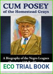 Cum Posey of the Homestead Grays: A Biography of the Negro Leagues Owner and Hall of Famer