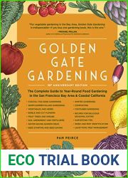 Golden Gate Gardening, 30th Anniversary Edition: The Complete Guide to Year-Round Food Gardening in the San Francisco Bay Area and Coastal California