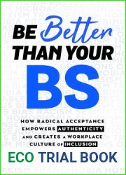 Be Better Than Your BS: How Radical Acceptance Empowers Authenticity and Creates a Workplace Culture of Inclusion