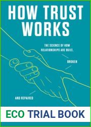 How Trust Works: The Science of How Relationships Are Built, Broken, and Repaired