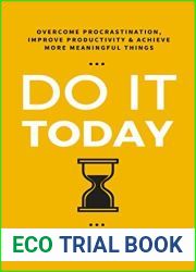 Do It Today: Overcome Procrastination, Improve Productivity, and Achieve More Meaningful Things