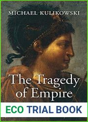 The Tragedy of Empire: From Constantine to the Destruction of Roman Italy (History of the Ancient World)