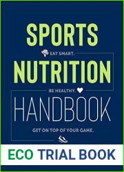 Sports Nutrition Handbook: Eat Smart. Be Healthy. Get On Top of Your Game.