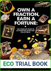 Own a Fraction, Earn a Fortune: The Complete Guide to Co-investing in Art and Collectibles