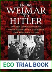 From Weimar to Hitler: Studies in the Dissolution of the Weimar Republic and the Establishment of the Third Reich, 1932-1934
