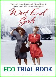 West End Girls: The Real Lives, Loves and Friendships of 1940s Soho and its Working Girls