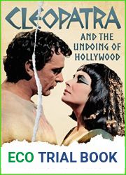 Cleopatra and the Undoing of Hollywood: How One Film Almost Sunk the Studios