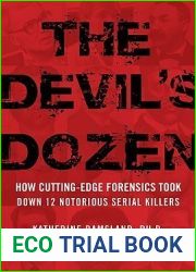 The Devil|s Dozen: How Cutting-Edge Forensics Took Down 12 Notorious Serial Killers