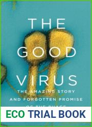 The Good Virus: The Amazing Story and Forgotten Promise of the Phage