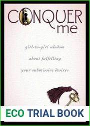 Conquer Me: Girl-To-Girl Wisdom About Fulfilling Your Submissive Desires