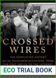 Crossed Wires: The Conflicted History of US Telecommunications, from the Post Office to the Internet