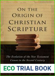 On the Origin of Christian Scripture: The Evolution of the New Testament Canon in the Second Century