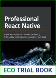 Professional React Native: Expert techniques and solutions for building high-quality, cross-platform, production-ready apps