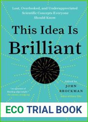 This Idea Is Brilliant: Lost, Overlooked, and Underappreciated Scientific Concepts Everyone Should Know