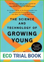 The Science and Technology of Growing Young: An Insider|s Guide to the Breakthroughs that Will Dramatically Extend Our Lifespan . . . and What You Can Do Right Now