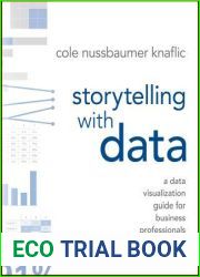 Storytelling with Data: A Data Visualization Guide for Business Professionals