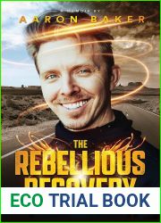 The Rebellious Recovery: Transform Your Adversity Into Adventure