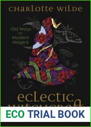 Eclectic Witchcraft: Old Ways for Modern Magick