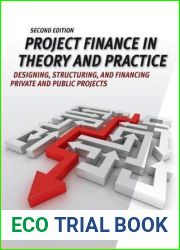 Project Finance in Theory and Practice: Designing, Structuring, and Financing Private and Public Projects