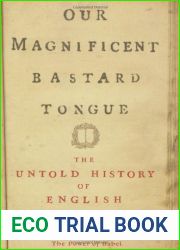 Our Magnificent Bastard Tongue: The Untold History of English