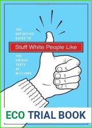 Stuff White People Like: A Definitive Guide to the Unique Taste of Millions