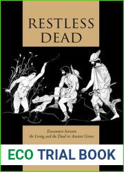 Restless Dead: Encounters between the Living and the Dead in Ancient Greece