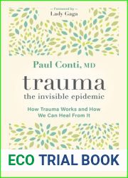 Trauma: The Invisible Epidemic: How Trauma Works and How We Can Heal From It