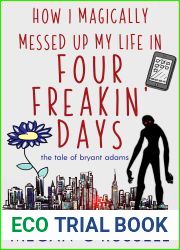 How I Magically Messed Up My Life in Four Freakin| Days (The Tale of Bryant Adams, #1)