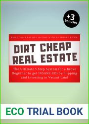 Dirt Cheap Real Estate: The Ultimate 5 Step System for a Broke Beginner to get INSANE ROI by Flipping and Investing in Vacant Land Build your Passive Income with No Money Down