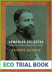 Armenian Golgotha: A Memoir of the Armenian Genocide, 1915-1918