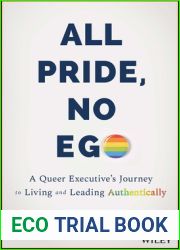 All Pride, No Ego: A Queer Executive|s Journey to Living and Leading Authentically