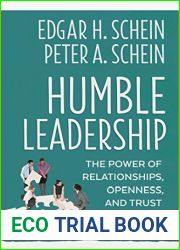 Humble Leadership: The Power of Relationships, Openness, and Trust